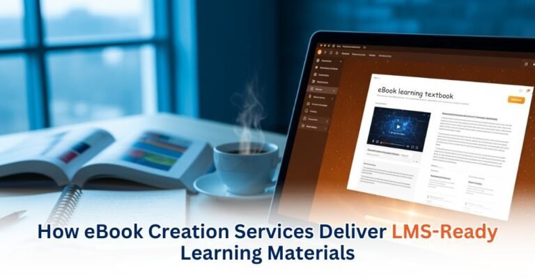 How eBook Creation Services Deliver LMS-Ready Learning materials