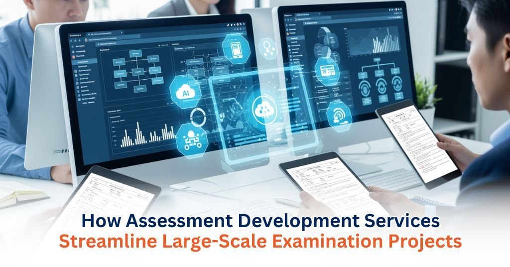 How Assessment Development Services Streamline Large-Scale Examination Projects