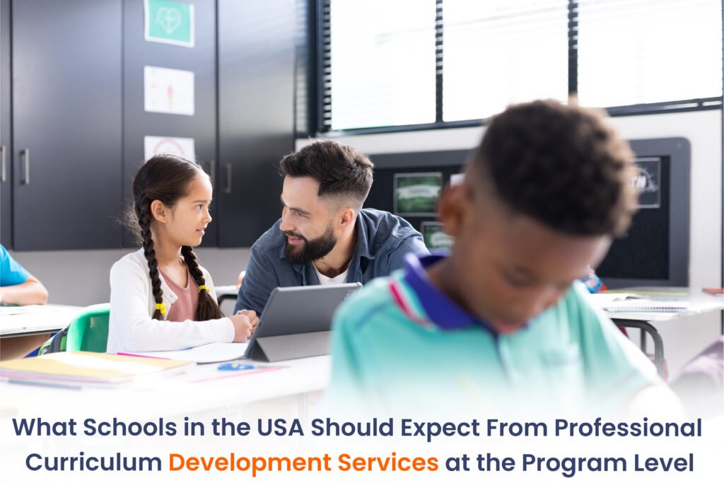 What Schools in the USA Should Expect From Professional Curriculum Development Services at the Program Level