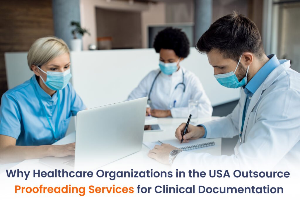 Why Healthcare Organizations in the USA Outsource Proofreading Services for Clinical Documentation