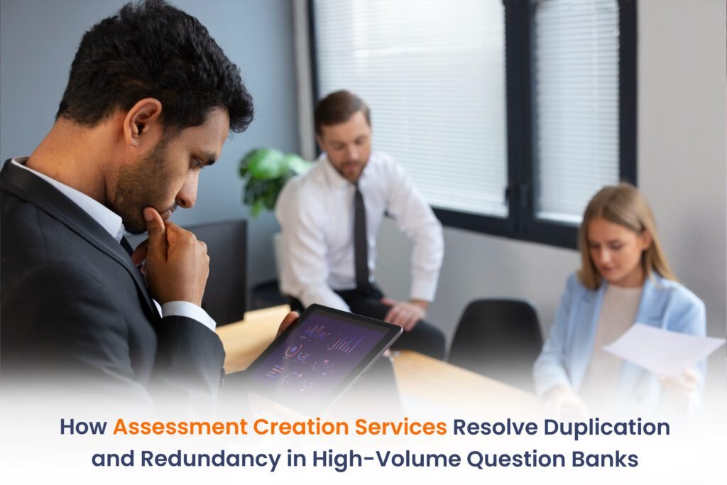 How Assessment Creation Services Resolve Duplication and Redundancy in High-Volume Question Banks