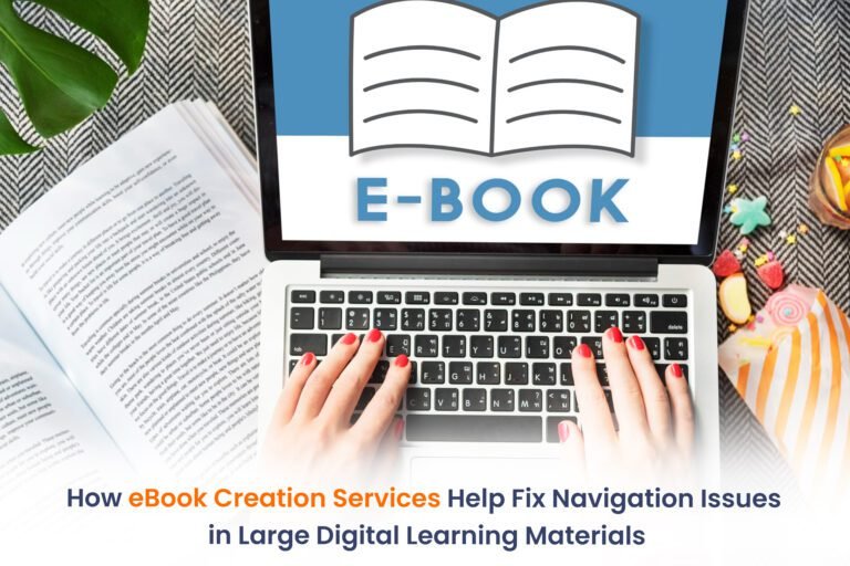 How eBook Creation Services Help Fix Navigation Issues in Large Digital Learning Materials