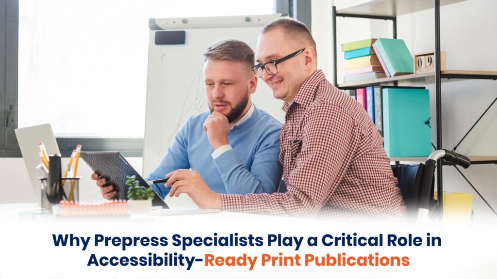 Why Prepress Specialists Play a Critical Role in Accessibility-Ready Print Publications